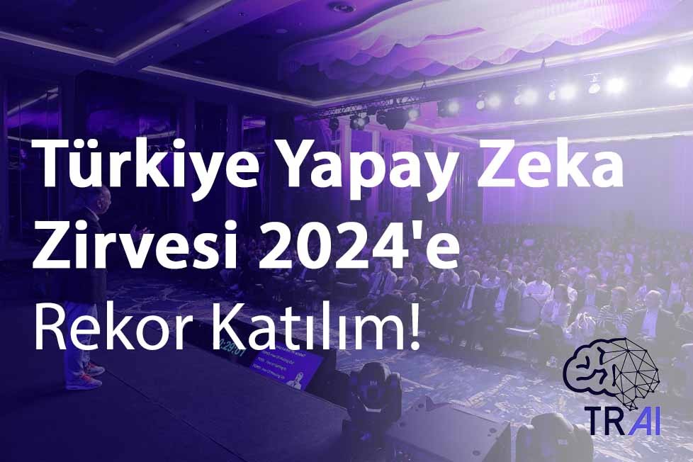 Türkiye Yapay Zeka Zirvesi’nde Katılım Rekoru